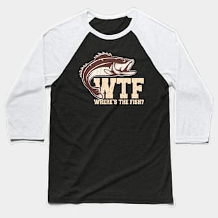 WTF Where's The Fish Fisherman Angler Gift Baseball T-Shirt